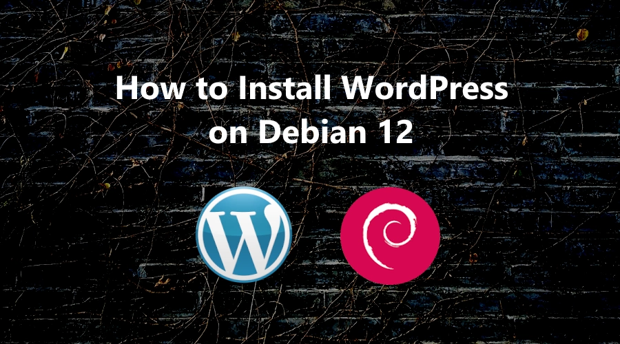 How to Install WordPress on Debian 12 - LinuxTuto